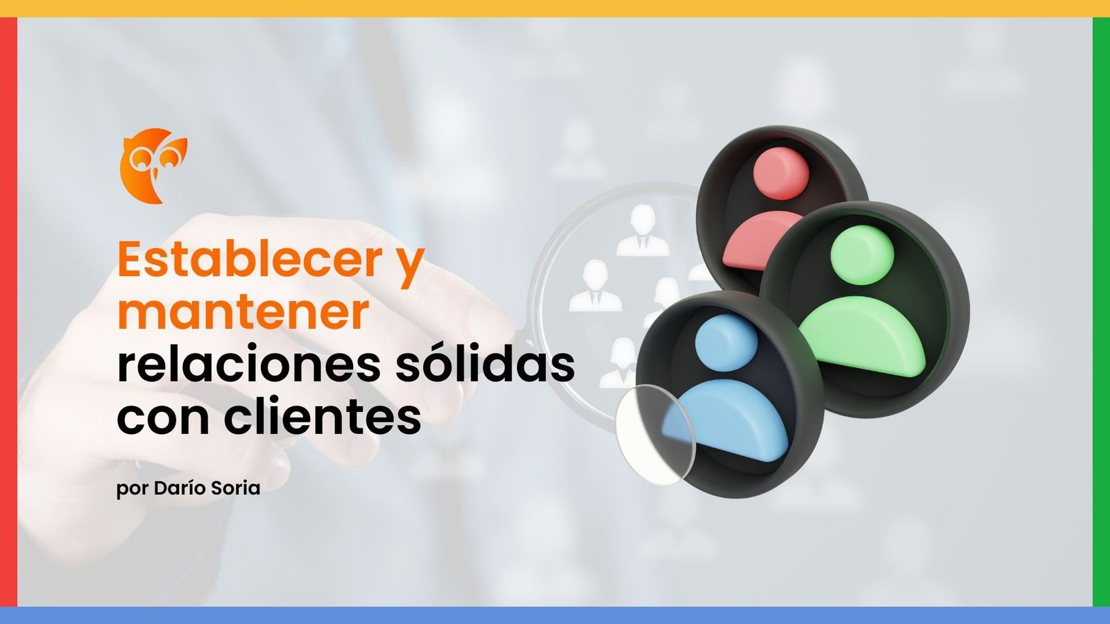 Crea relaciones sólidas con clientes