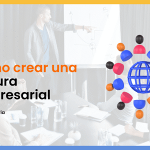 Cómo crear una Cultura Empresarial