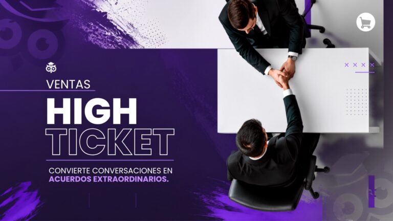 Ventas High Ticket: Gestiona y cierra ventas de alto valor